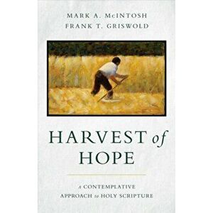 Harvest of Hope. A Contemplative Approach to Holy Scripture, Paperback - Frank T Griswold imagine
