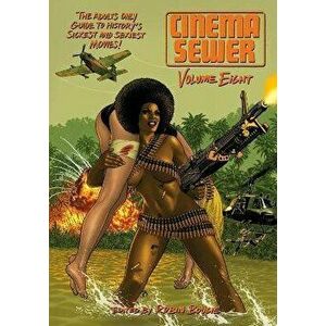 Cinema Sewer: Volume Eight. The Adults Only Guide to History's Sickest and Sexiest Movies!, Paperback - Robin Bougie imagine