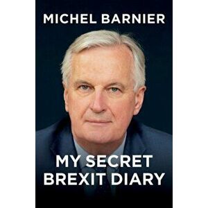My Secret Brexit Diary - A Glorious Illusion, Paperback - M Barnier imagine