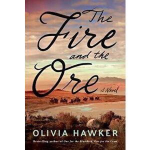 The Fire and the Ore. A Novel, Hardback - Olivia Hawker imagine