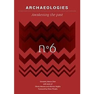 Archaeologies. Awakening the past, Paperback - Giovanni Marco Chiri imagine