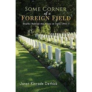 Some Corner of a Foreign Field. Deaths Behind the Lines in Italy 1942-5, Paperback - Janet Kinrade Dethick imagine