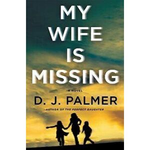 My Wife Is Missing. A Novel, Hardback - D.J. Palmer imagine
