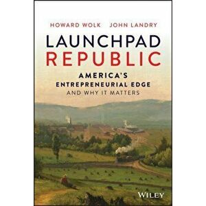 Launchpad Republic - America's Entrepreneurial Edge and Why It Matters, Hardback - H Wolk imagine