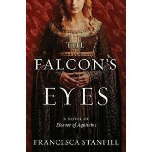 The Falcon's Eyes. A Novel, Hardback - Francesca Stanfill imagine