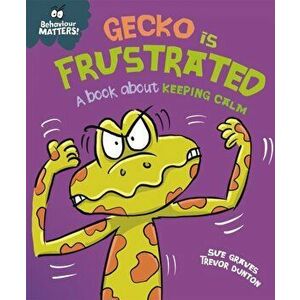 Behaviour Matters: Gecko is Frustrated - A book about keeping calm, Paperback - Sue Graves imagine