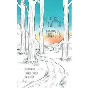 Chasing Twilight: A Joy Journal for Runners, Paperback - Adam Kimble imagine