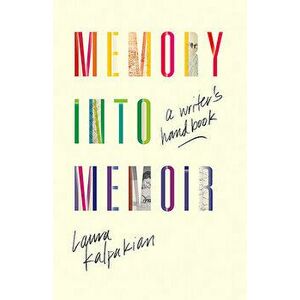 Memory Into Memoir: A Writer's Handbook, Paperback - Laura Kalpakian imagine