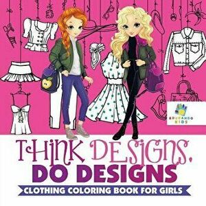 Think Designs, Do Designs - Clothing Coloring Book for Girls, Paperback - *** imagine