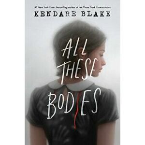 All These Bodies, Hardcover - Kendare Blake imagine