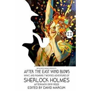 Sherlock Holmes: After the East Wind Blows, Paperback - David Marcum imagine