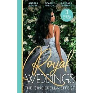 Royal Weddings: The Cinderella Effect. The Prince's Cinderella / Island Doctor to Royal Bride? / the Prince's Convenient Proposal, Paperback - Barbara imagine