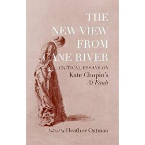 The New View from Cane River. Critical Essays on Kate Chopin's "At Fault, Hardback - *** imagine