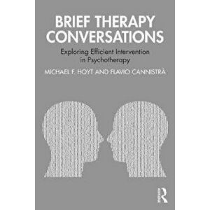Brief Therapy Conversations. Exploring Efficient Intervention in Psychotherapy, Paperback - Flavio Cannistra imagine