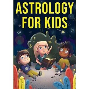 Astrology for Kids: A Fun Approach to Learning Star Signs, Paperback - Discover Press imagine