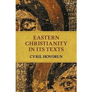 Eastern Christianity in Its Texts, Paperback - *** imagine