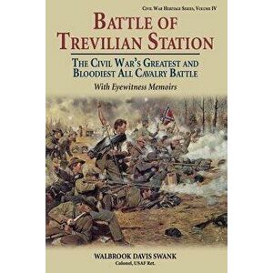 Battle of Trevilian Station: The Civil War's Greatest and Bloodiest All Cavalry Battle, with Eyewitness Memoirs - Walbrook Davis Swank imagine