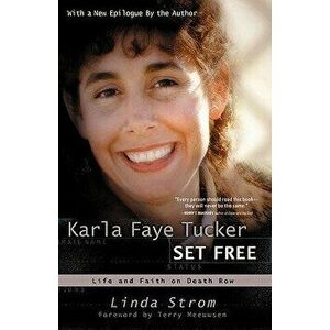 Karla Faye Tucker Set Free: Life and Faith on Death Row, Paperback - Linda Strom imagine