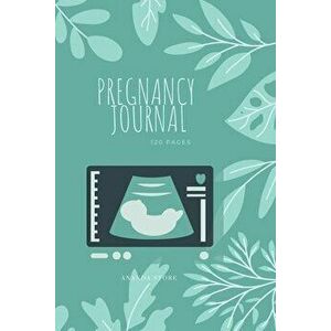 Pregnancy Journal: Pregnancy Journal, workbook, notebook in 6x9 format, 120 pages to write in with appointments, ultrasounds, baby shower - Ananda Sto imagine