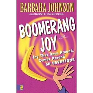 Boomerang Joy: Joy That Goes Around, Comes Around, Paperback - Barbara Johnson imagine