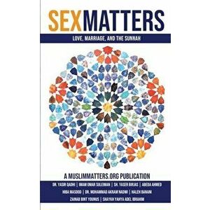 Sex Matters: Sex, Sunnah, and Love in the Ummah, Paperback - Yasir Qadhi imagine