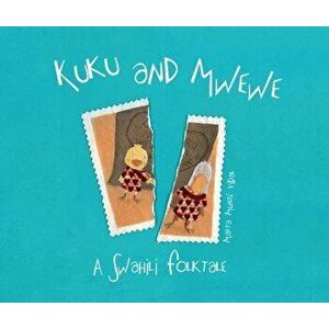 Kuku and Mwewe - A Swahili Folktale: A Swahili Folktale, Hardcover - Marta Munté Vidal imagine