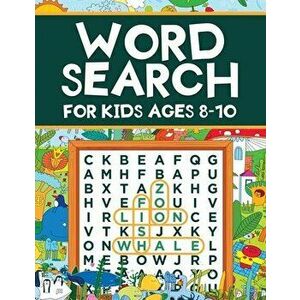 Word Search for Kids Ages 8-10: Word Search Puzzles: Learn New Vocabulary, Use your Logic and Find the Hidden Words in Fun Word Search Puzzles! Activi imagine