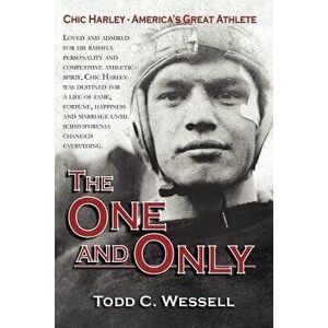 The One and Only: Chic Harley - America's Great Athlete, Paperback - Todd C. Wessell imagine