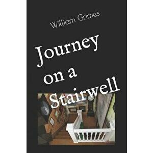 Journey on a Stairwell, Paperback - William Grimes imagine