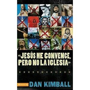 Jesús Los Convence, Pero La Iglesia No: Perspectivas de Una Generación Emergente = They Like Jesus But Not the Church - Dan Kimball imagine