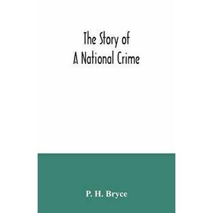 The story of a national crime: being an appeal for justice to the Indians of Canada; the wards of the nation, our allies in the Revolutionary War, ou imagine