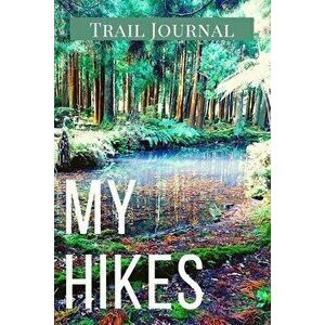 My Hikes Trail Journal: Memory Book For Adventure Notes / Log Book for Track Hikes With Prompts To Write In - Great Gift Idea for Hiker, Campe - Adil imagine