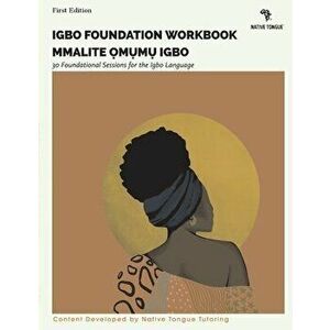 Igbo Foundation Workbook, 1: Mmalite ?M?m? Igbo, Paperback - Native Tongue imagine