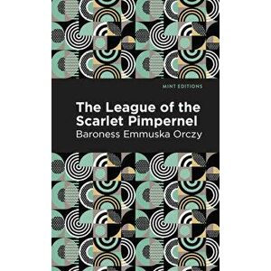The League of the Scarlet Pimpernel, Paperback - Emmuska Orczy imagine