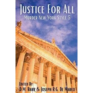 Justice for All: Murder New York Style, Paperback - D. M. Barr imagine