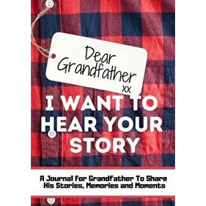 Dear Grandfather. I Want To Hear Your Story: A Guided Memory Journal to Share The Stories, Memories and Moments That Have Shaped Grandfather's Life - imagine