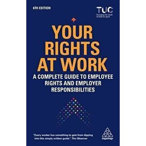 Your Rights at Work: A Complete Guide to Employee Rights and Employer Responsibilities, Paperback - Trades Union Congress Tuc imagine