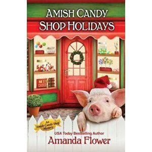 Amish Candy Shop Holidays, Paperback - Amanda Flower imagine