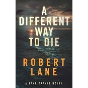A Different Way to Die, Paperback - Robert Lane imagine