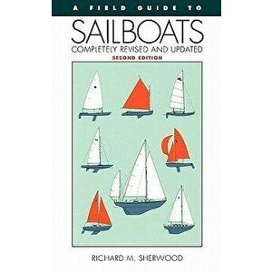 A Field Guide to Sailboats of North America, Paperback - Richard M. Sherwood imagine