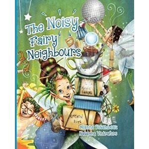 The Noisy Fairy Neighbours, Paperback - Alanna Betambeau imagine