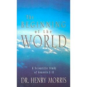 The Beginning of the World, Paperback - Henry Madison Morris imagine