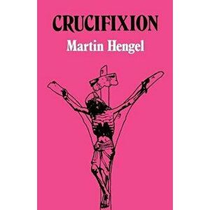 Crucifixion, Paperback - Martin Hengel imagine