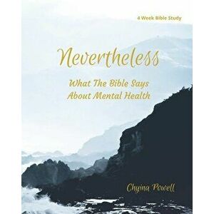 Nevertheless: What The Bible Says About Mental Health, Paperback - Chyina Powell imagine