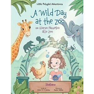 A Wild Day at the Zoo / un Giorno Pazzesco Allo Zoo - Italian Edition: Children's Picture Book, Paperback - Victor Dias de Oliveira Santos imagine