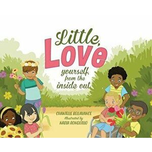 Little, Love yourself from the inside out, Hardcover - Chantelle Bellavance imagine