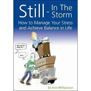 Still-In the Storm: How to Manage Your Stress and Achieve Balance in Life, Paperback - Ann Williamson imagine