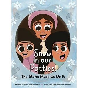 Snow in our Potties! (The Storm Made Us Do It), Hardcover - Maya Duff imagine