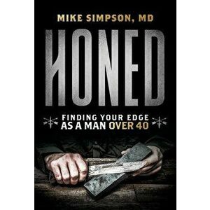 Honed: Finding Your Edge as a Man Over 40, Hardcover - Mike Simpson imagine