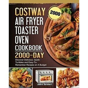 COSTWAY Air Fryer Toaster Oven Cookbook 2000: 2000 Days Discover Delicious, Quick-To-Make and Easy-To-Remember Recipes on A Budget - Jamie Barnhart imagine
